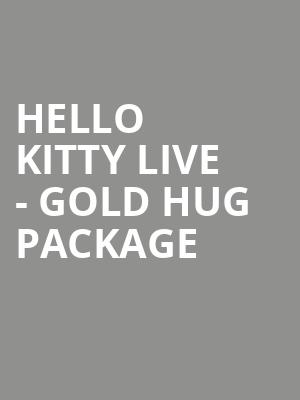 Hello Kitty Live - Gold Hug Package at Manchester Palace Theatre